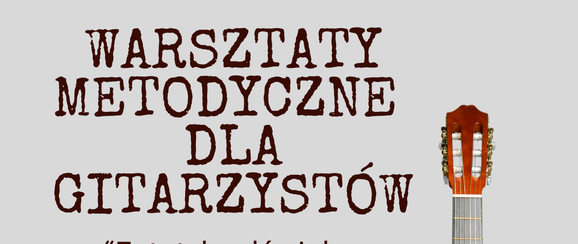 Tło szare. Po prawej stronie na dole grafika przedstawiająca gitarę. Od góry informacje: Sala Kameralna Państwowej Szkoły Muzycznej I i II stopnia im. Fryderyka Chopina w Sochaczewie, Warsztaty metodyczne dla gitarzystów, “Estetyka dźwięku w początkowym etapie nauczania gry na gitarze”, Prowadzenie: Ryszard Bałauszko (UMFC), 9 grudnia 2024 r. godz. 15.00