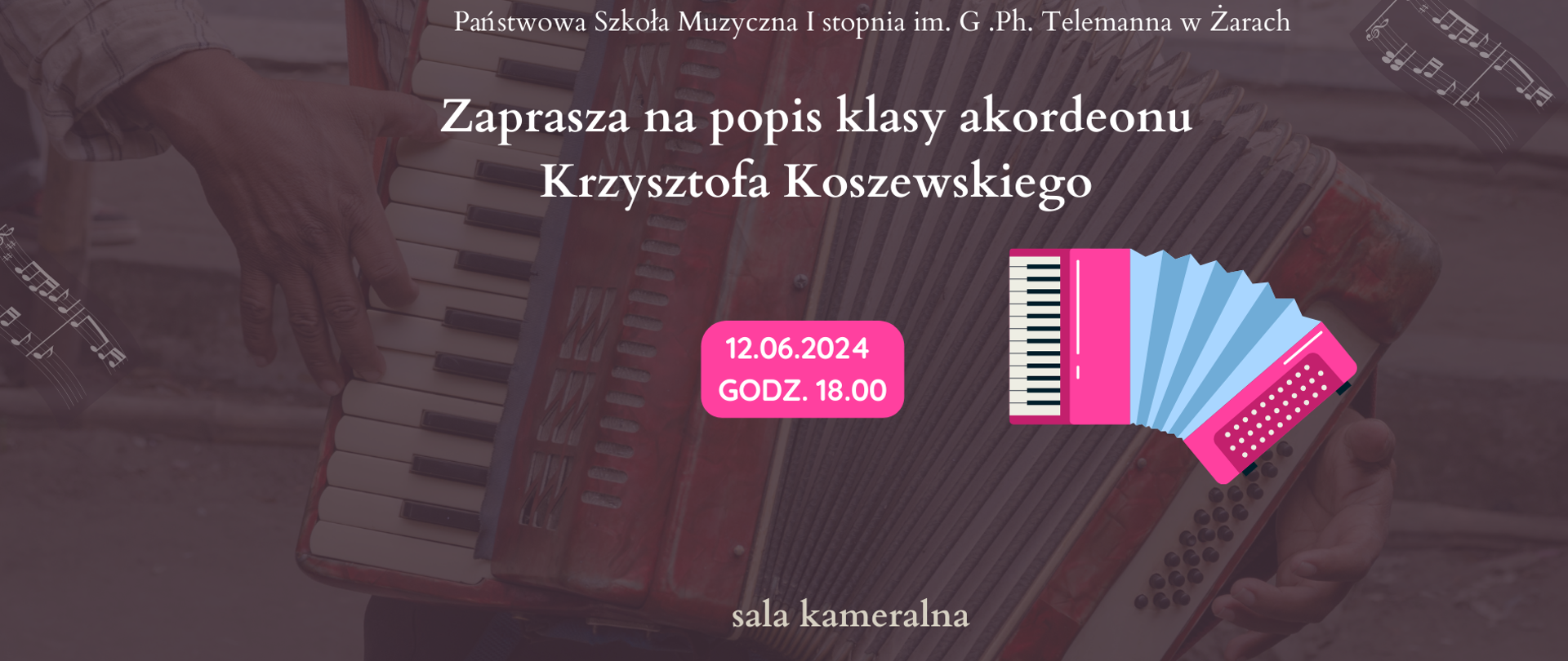 Plakat informuje o popisie klasy akordeonu Krzysztofa Koszewskiego, który odbędzie się w Państwowej Szkole Muzycznej I stopnia im. G. Ph. Telemanna w Żarach. Wydarzenie zaplanowano na 12 czerwca 2024 roku o godzinie 18:00 w sali kameralnej. Na plakacie widzimy akordeonistę grającego na różowym akordeonie oraz nuty.