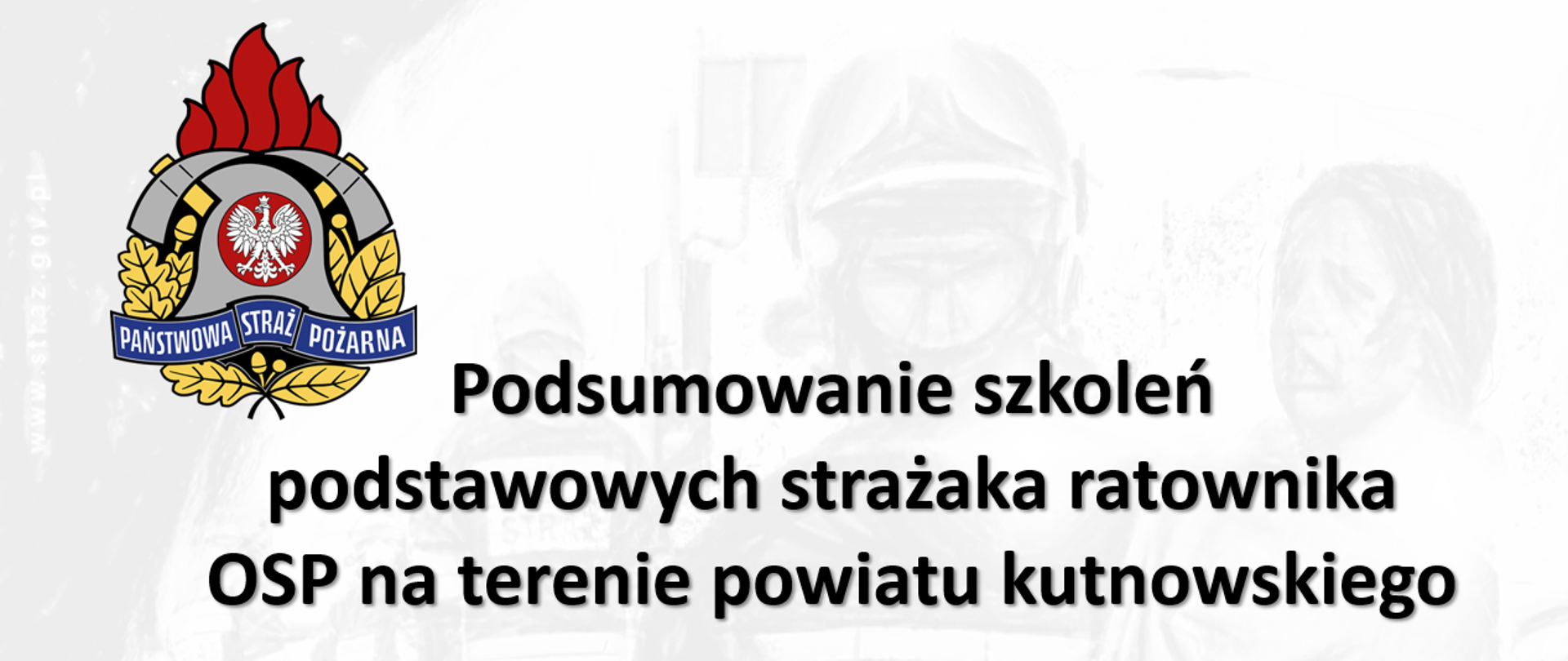 Podsumowanie Szkoleń Podstawowych Strażaka Ratownika OSP na terenie pow. kutnowskiego