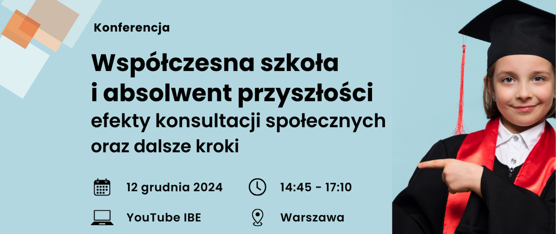 Grafika na błękitnym tle, zdjęcie dziecka w ubraniu absolwenta szkoły wskazującego palcem na tekst, tekst: Konferencja. Współczesna szkoła i absolwent przyszłości. Efelty konsultacji społecznych oraz dalsze kroki.