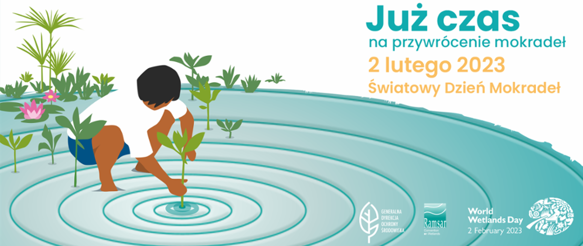 INFOGRAFIKA - z wody wyrastają rośliny, człowiek zanurza w wodzie rękę i wyrywa roślinę, po prawej stronie znajduje się napis: Już czas na przywrócenie mokradeł 2 lutego 2023 Światowy Dzień Mokradeł