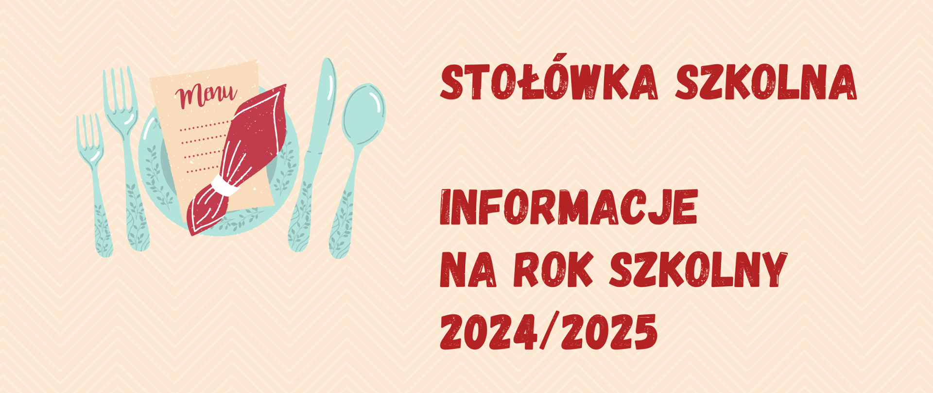 Baner dotyczący informacji na rok szkolny 2024/2025 dotyczący stołówki szkolnej, napis czerwony na beżowym tle i grafika z nakryciem stołu