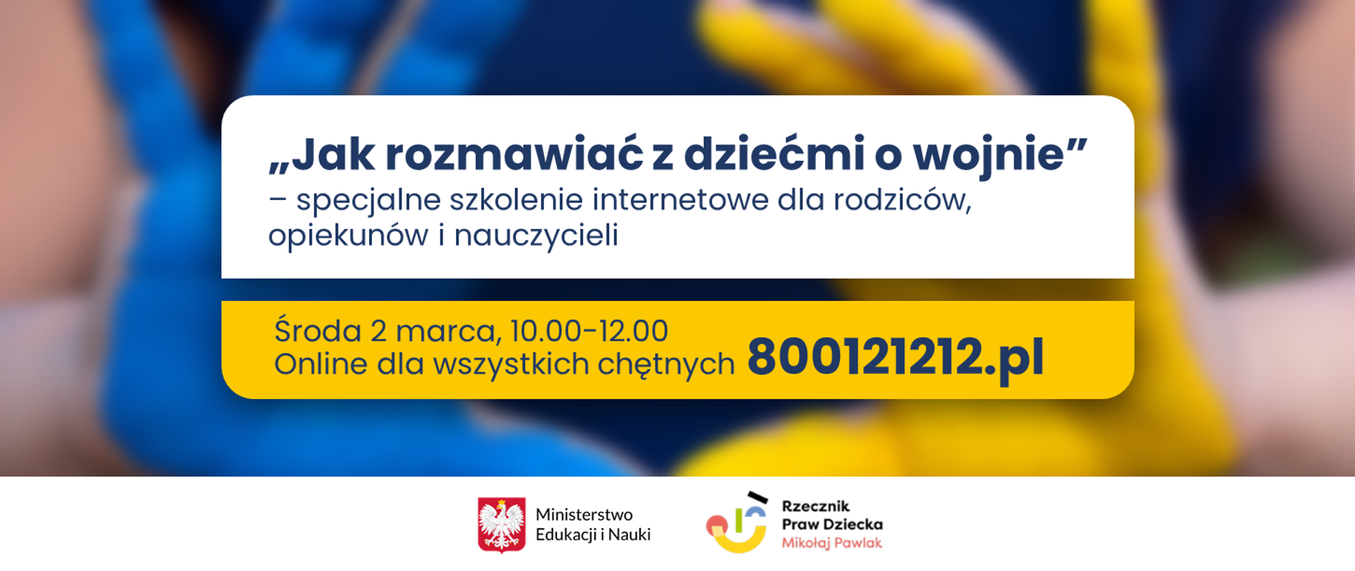 Grafika z tekstem: „Jak rozmawiać z dziećmi o wojnie” – specjalne szkolenie internetowe dla rodziców, opiekunów i nauczycieli. Środa 2 marca, 10.00-12.00 Online dla wszystkich chętnych 800121212.pl