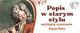 "Popis w starym stylu - wystąpią uczniowie klasy fletu. Koncert odbędzie się 28.10.2024 o godz. 16:30 w Sali Kameralnej A."