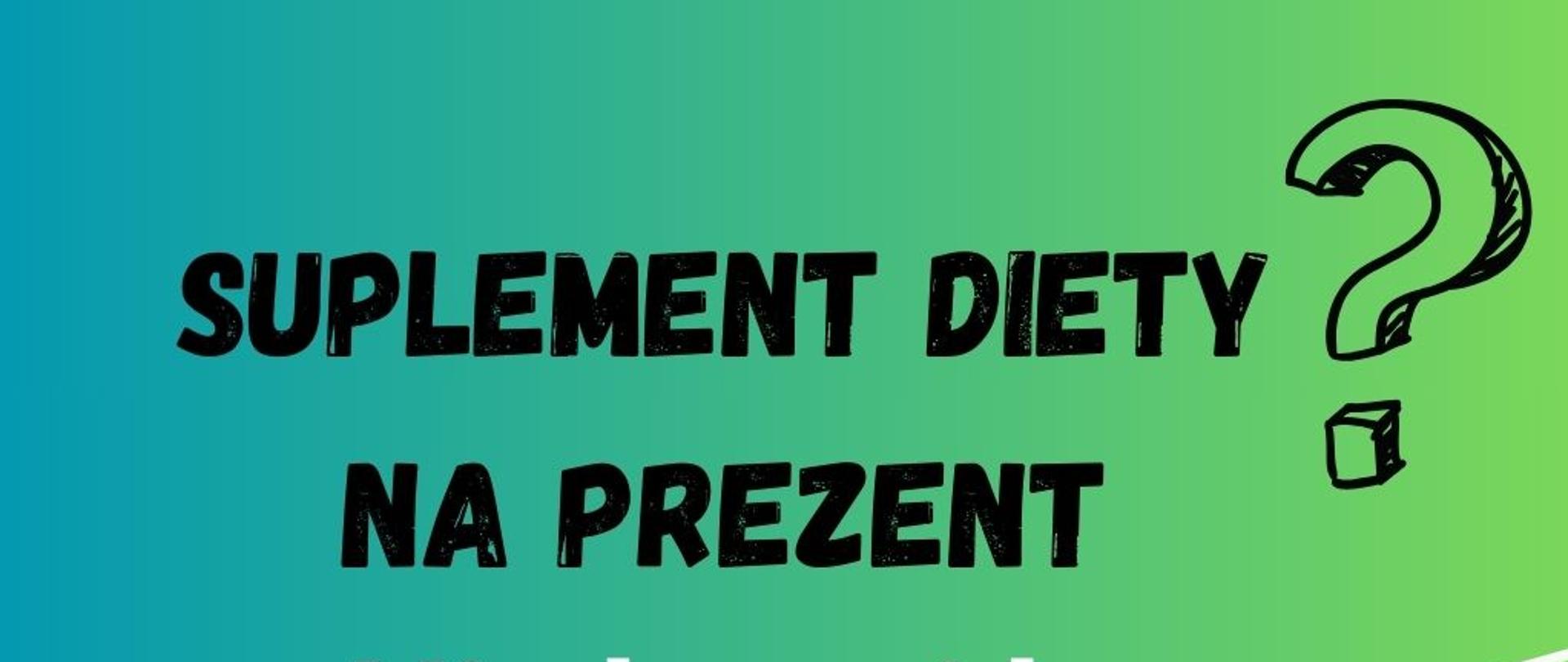 Suplement diety na prezent ?