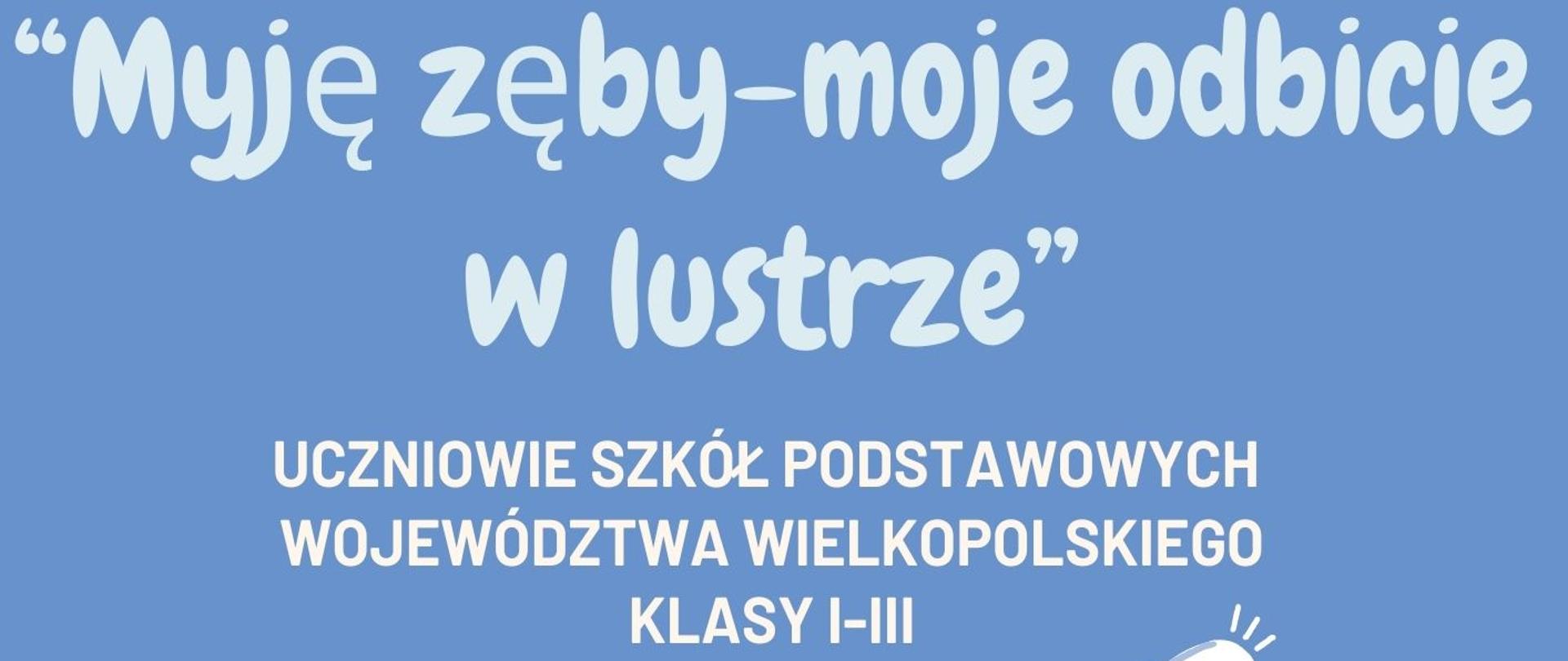 Konkurs plastyczny "Myję zęby-moje odbicie w lustrze", uczniowie szkół podstawowych województwa wielkopolskiego klasy I-III