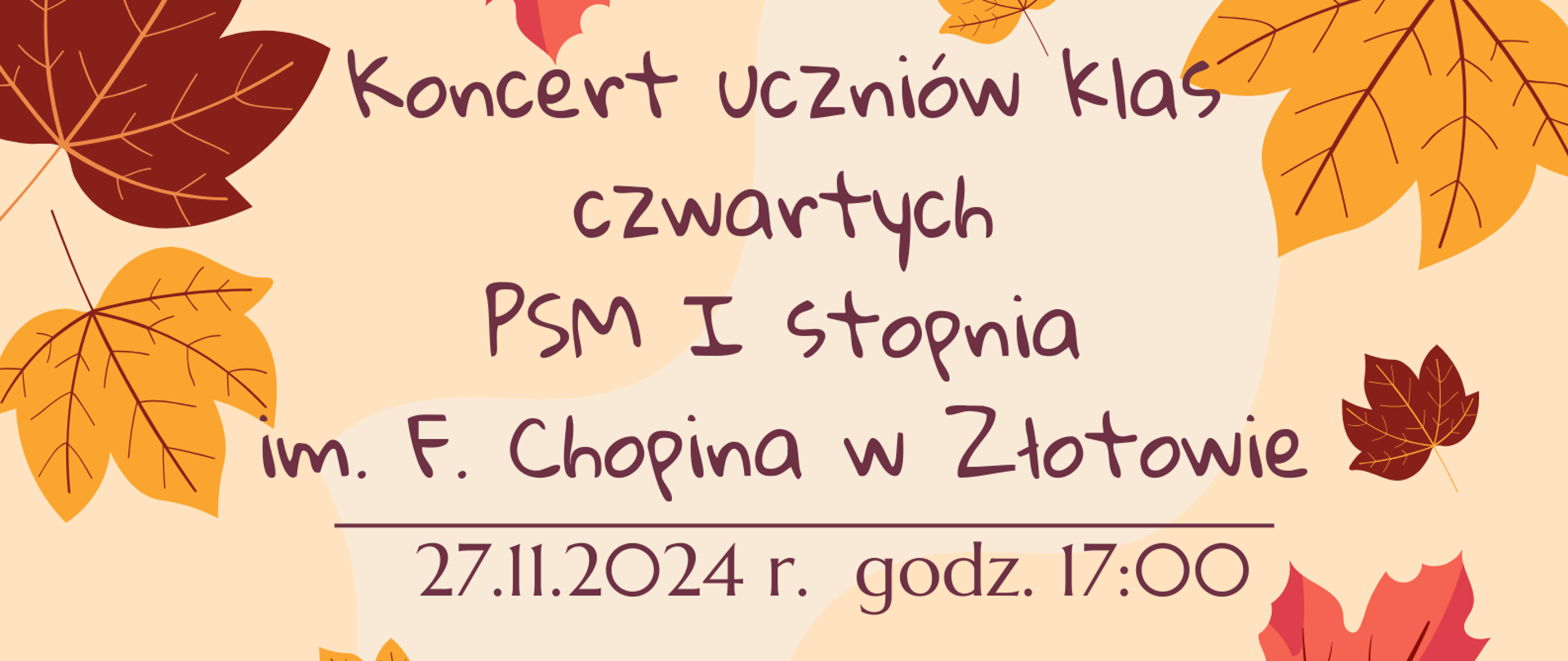 Plakat na kremowym tle z motywem liści w kolorze brązowym, żółtym i pomarańczowym, informujący o koncercie uczniów klas czwartych Państwowej Szkoły Muzycznej I stopnia imienia Fryderyka Chopina w Złotowie