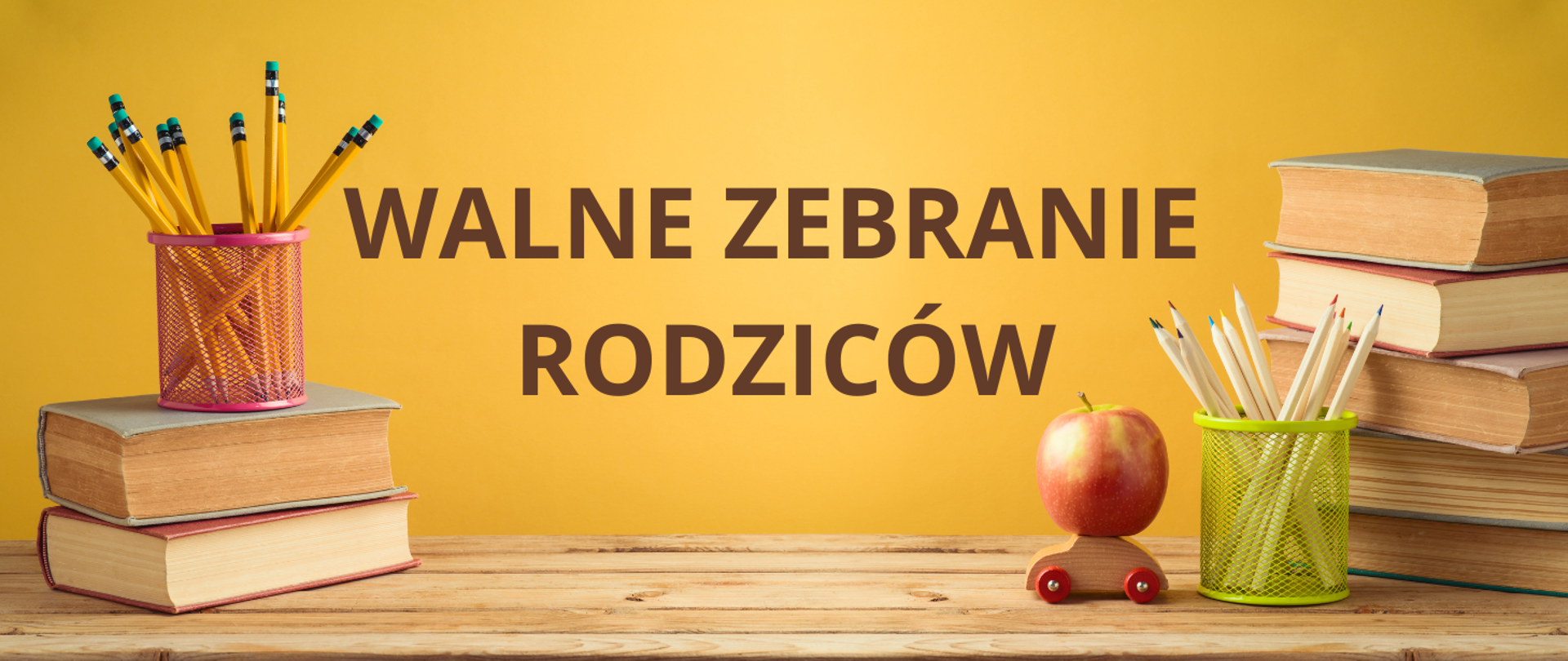 Tło obrazka w kolorze żółtym. Po lewej i prawej stronie obrazka leżą książki oraz kubeczek z ołówkami. W centralnej części obrazka brązowy napis: "walne zebranie rodziców"