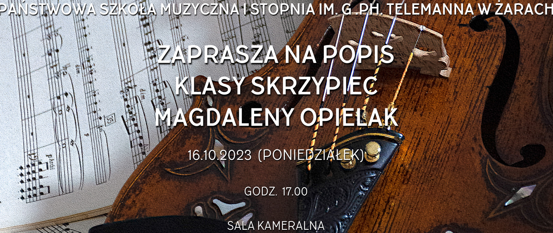 Na tle zdjęcia które przedstawiają nuty oraz fragment instrumentu typu skrzypce napis Państwowa Szkoła Muzyczna I stopnia im. Georga Philippa Telemanna. Zapraszana Popis klasy skrzypiec Magdaleno Opielak 16.10.2023 poniedziałek godz. 17.00 Sala Kameralna