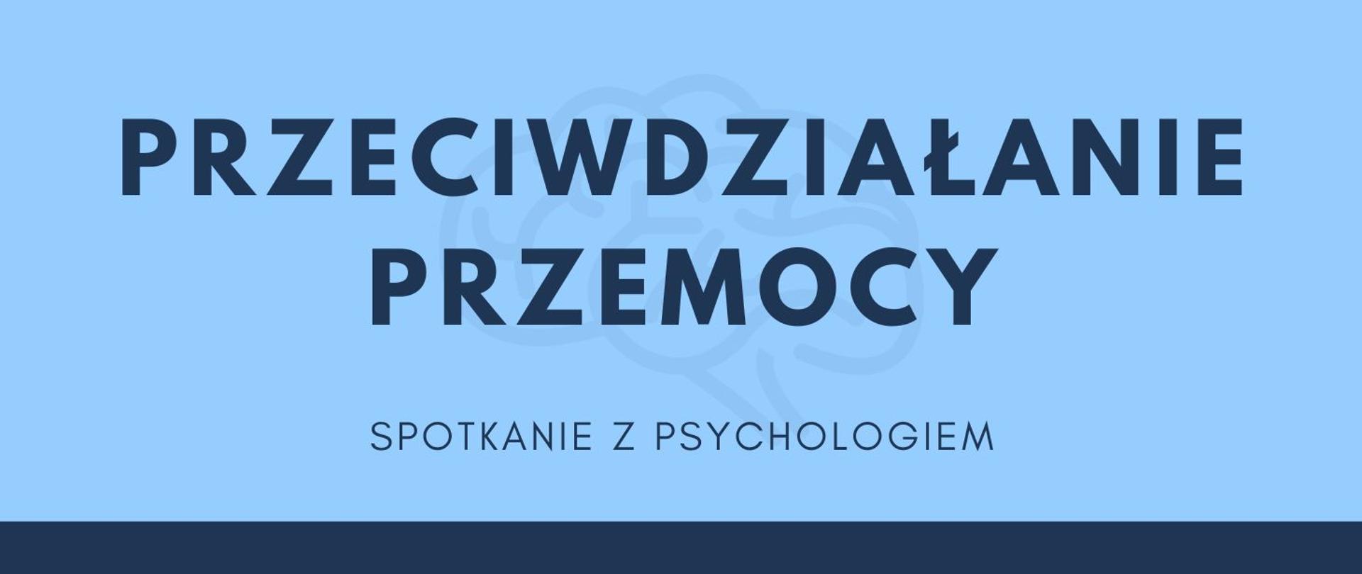 na niebieskim tle napis Przeciwdziałanie przemocy , spotkanie z psychologiem 