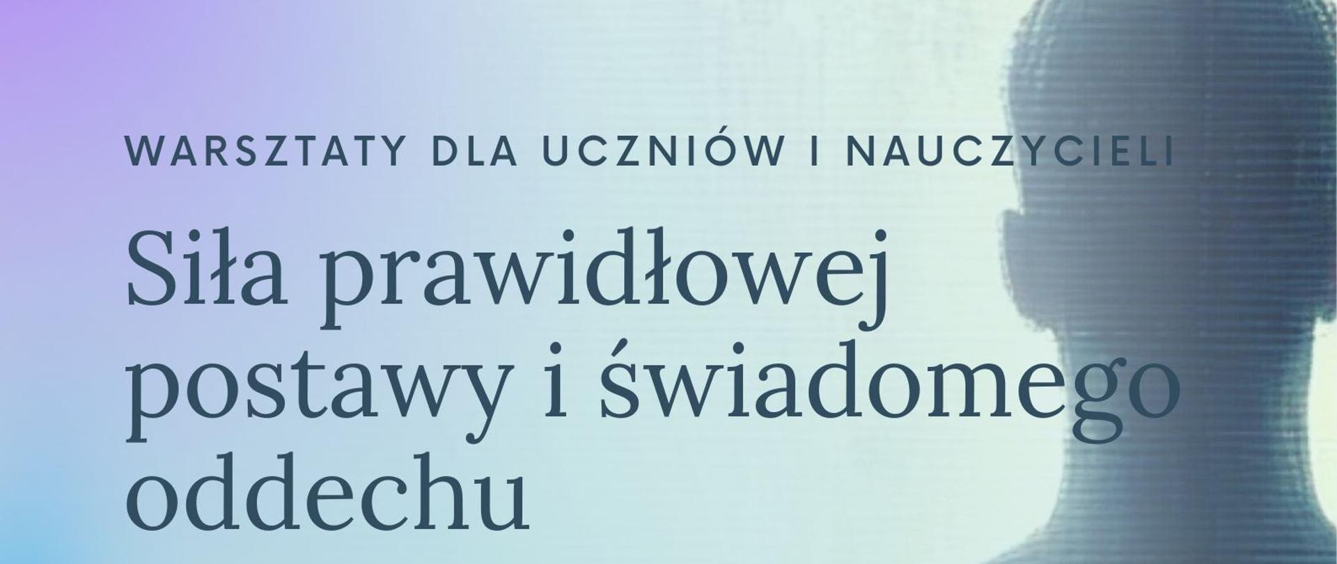 Plakat informacyjny o warsztatach zatytułowanych „Siła prawidłowej postawy i świadomego oddechu” dla uczniów i nauczycieli. Warsztaty prowadzi mgr fizjoterapii Sylwia Ferenc-Taraszkiewicz. Spotkanie odbędzie się w czwartek, 13 lutego 2025 roku, w sali koncertowej Państwowej Szkoły Muzycznej im. I.J. Paderewskiego w Olecku.
Harmonogram warsztatów:
• Godzina 16:00: Uczniowie klas I-III/6.
• Godzina 17:00: Uczniowie klas IV-VI/6 oraz I-IV/4.
Tło plakatu jest w odcieniach niebiesko-fioletowych z rozmytym konturem sylwetki ludzkiej. W dolnej części znajduje się logo szkoły muzycznej. Tekst jest czytelny i utrzymany w eleganckiej stylistyce.
