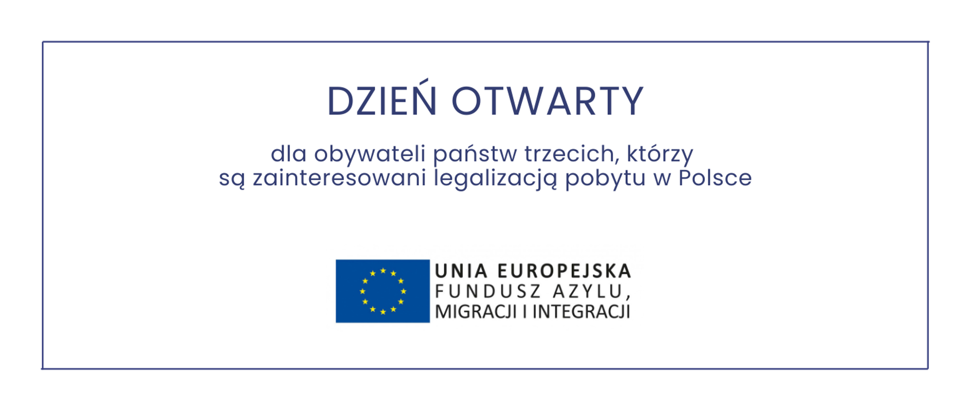 Grafika z napisem - Dzień otwarty dla obywateli państw trzecich, którzy są zainteresowani legalizacją pobytu w Polsce oraz logiem - Unia Europejska Fundusz Azylu, Migracji i Integracji