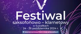 Plakat promujący Festiwal Saksofonowo-Klarnetowy w Suwałkach, który odbędzie się w dniach 24-26 października 2024 roku w Państwowej Szkole Muzycznej I i II stopnia w Suwałkach. Na niebiesko-fioletowym tle widać grafiki saksofonu oraz klarnetu z efektami świetlnymi w formie futurystycznych linii. W centralnej części znajduje się duży napis: "V Festiwal saksofonowo-klarnetowy w Suwałkach, 24-26 października 2024 r.". W programie przewidziane są przesłuchania konkursowe, wykłady oraz trzy koncerty festiwalowe, w tym występy zespołów i solistów grających na saksofonie, klarnecie i gitarze.