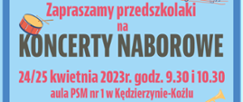 Grafika na niebieskim tle, w ilustracją bębenka z lewej strony oraz napisem na środku o treści "Zapraszamy przedszkolaki na Koncerty Naborowe, 24/25 kwietnia 2023 r. godz. 9.30 i 10.30, aula PSM n1 w Kędzierzynie-Koźlu"