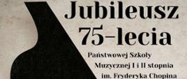 Zdjęcie przedstawia plakat koncertu jubileuszowego z okazji
75-lecia Państwowej Szkoły Muzycznej im. F. Chopina w Nowym Sączu