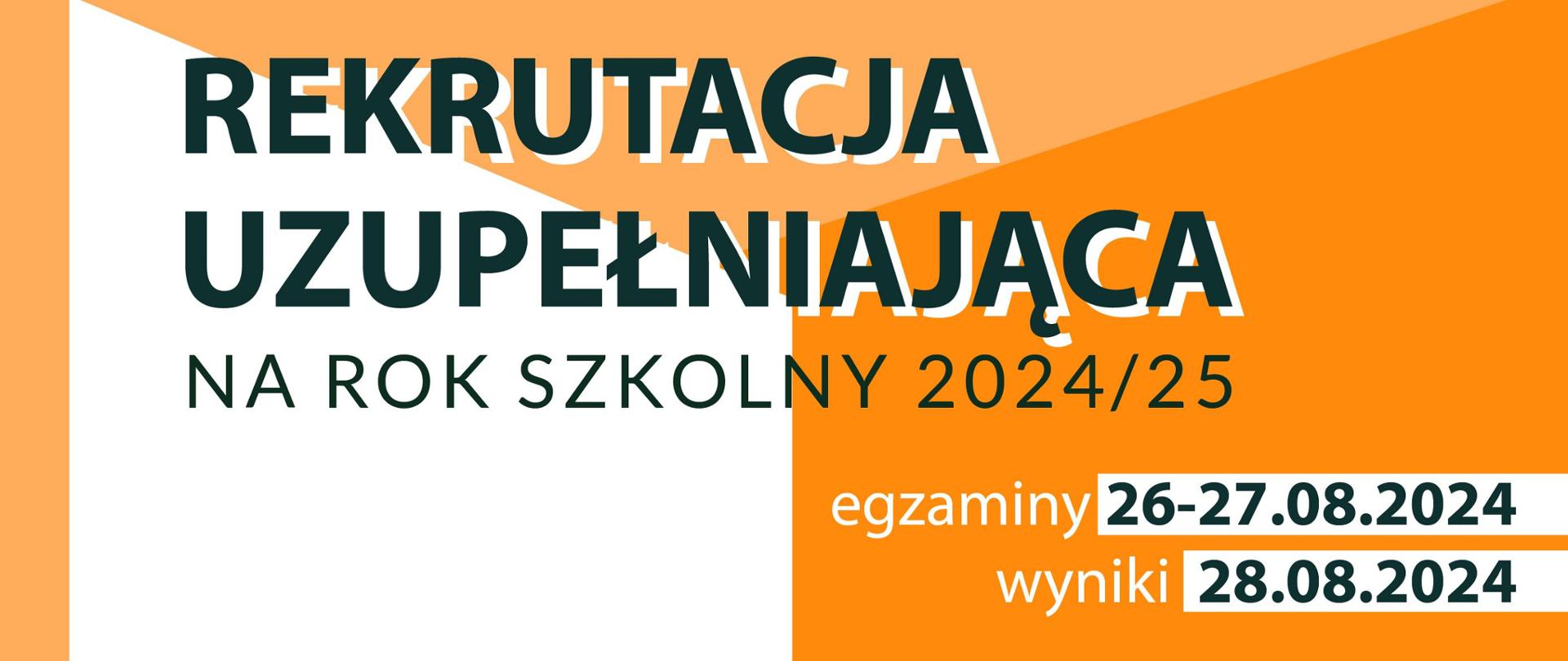 Pomarańczowo-biały baner z tekstem: Rekrutacja uzupełniająca na rok szkolny 2024/2025, egzaminy 26–28.08.2024, wyniki 28.08.2024