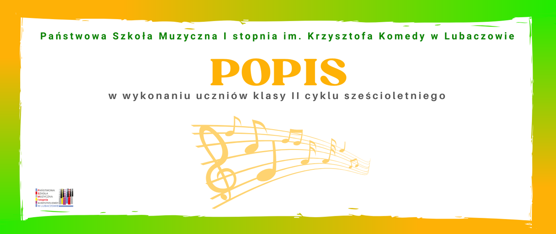 Plakat o białym tle z obramowaniem zielono pomarańczowym. W górnej części plakatu widnieje napis "Państwowa Szkoła Muzyczna I stopnia im. Krzysztofa Komedy w Lubaczowie", poniżej widoczna jest pomarańczowa informacja tekstowa "POPIS". W środkowej części umieszczona została pomarańczowa grafika z pięciolinią, kluczem wiolinowym oraz nutkami. W Lewym dolnym rogu umieszczone zostało logo szkoły.