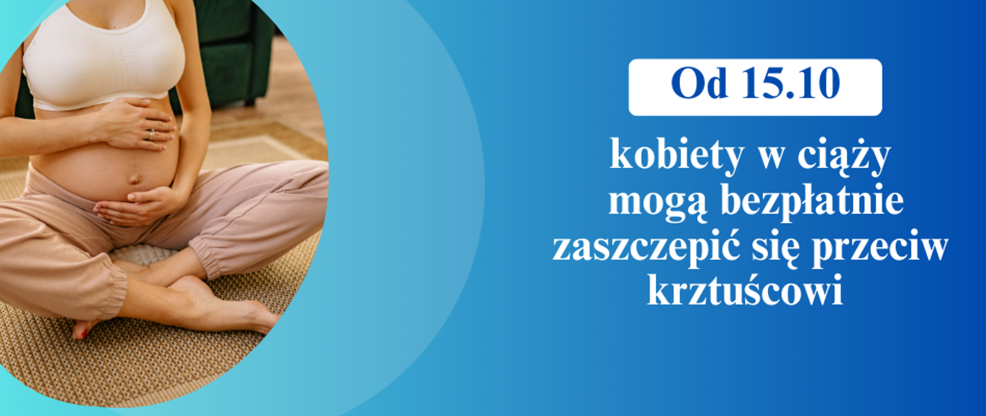 Z lewej strony widać siedzącą na podłodze kobietę w ciąży trzymającą obie ręce na brzuchu. Z prawej strony zdjęcia znajduje się tekst: " Od 15.10 kobiety w ciąży mogą bezpłatnie zaszczepić się przeciw krztuścowi".