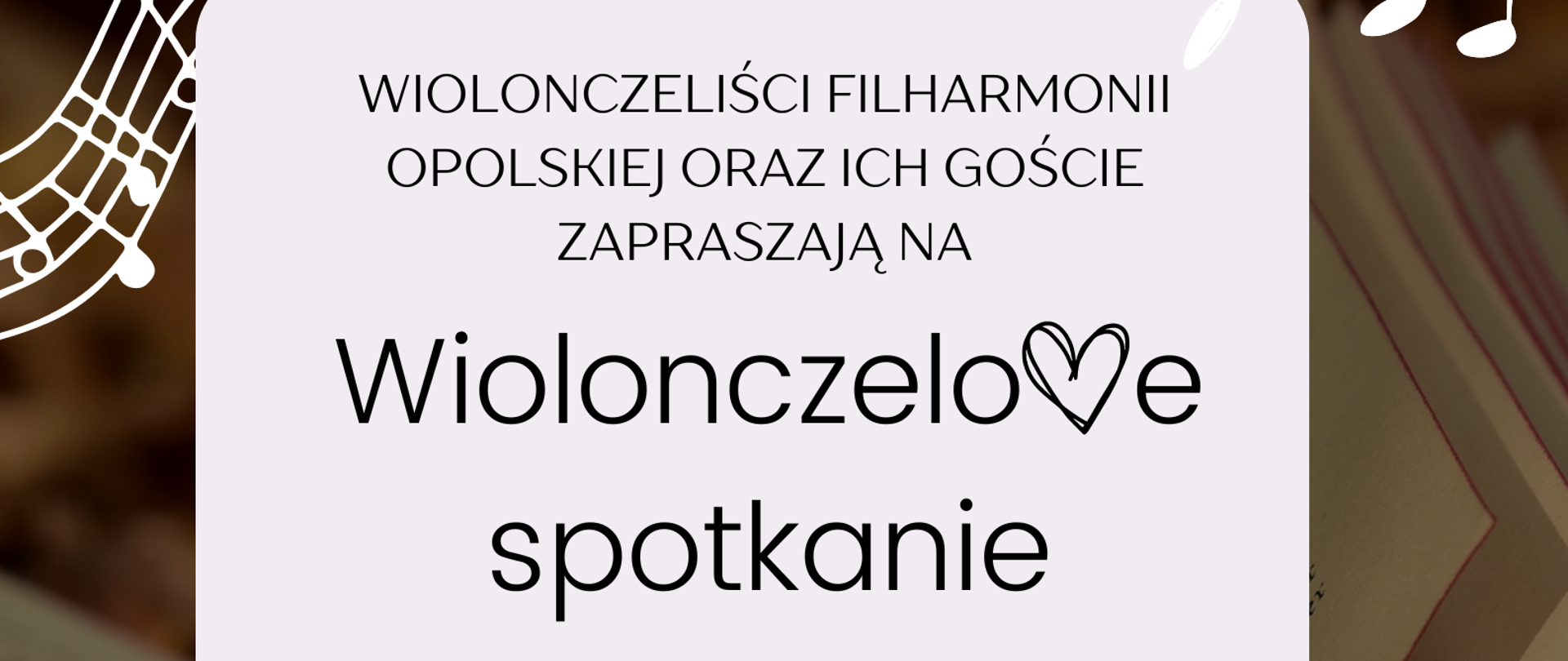 w centralnej części szczegółowe informacje o wiolonczelowym spotkaniu, na które zapraszają wiolonczeliści Filharmonii Opolskiej oraz ich goście, w tle otwarta książka, a we wszystkich rogach białe nuty oraz pięciolinie z zapisem nutowym