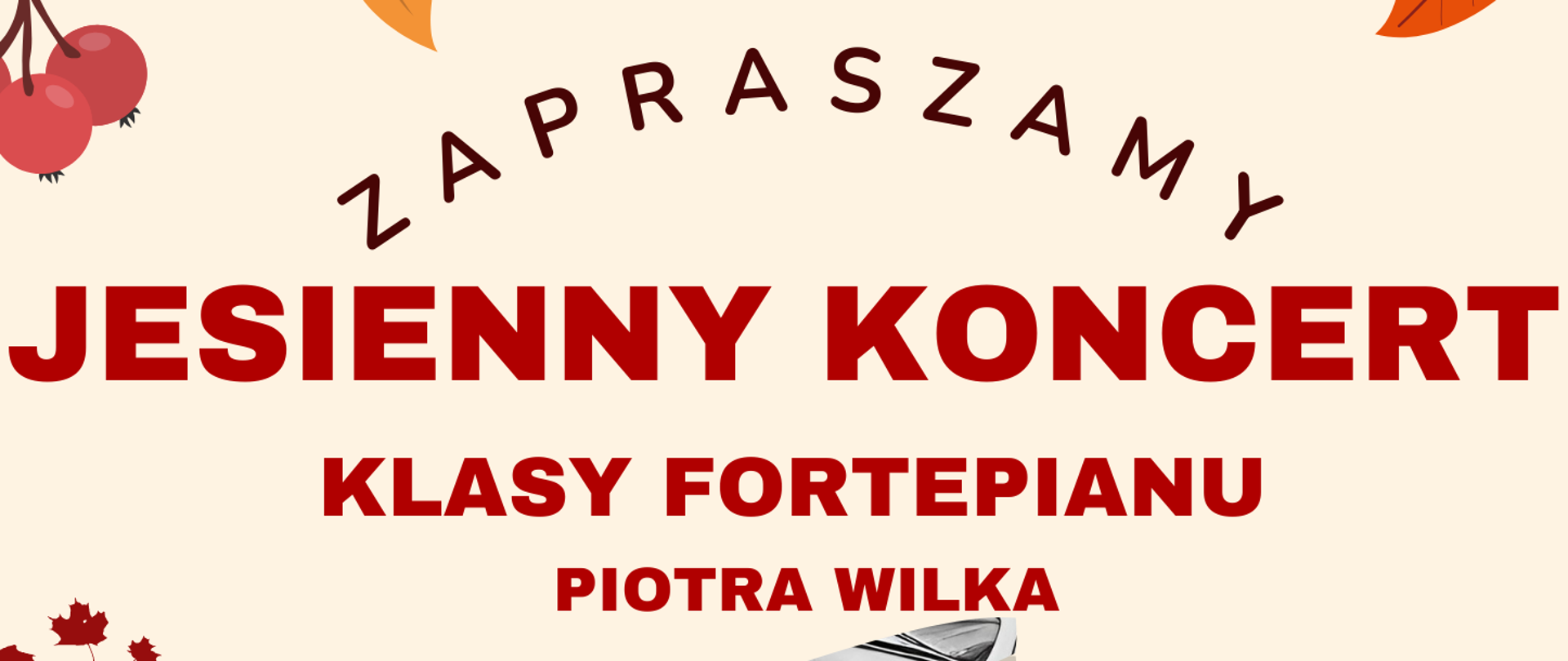 Plakat z jesiennych barwach z informacją o koncercie jesiennym klasy fortepianu Piotra Wilka. Na środku artystyczne zdjęcie fortepianu w czarno-białej kolorystyce. 