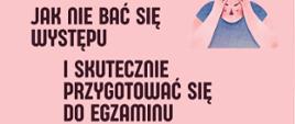 Plakat z wydarzeniem - Wykład nt. "Jak nie bać się występu i skutecznie przygotować się do egzaminu", który odbędzie się 6 listopada 2024r. o godz. 16:00 w sali nr 39 ZPSM w Dębicy; wykład, który poprowadzi pani Monika Welc przeznaczony jest dla uczniów i nauczycieli ZPSM w Dębicy, tło plakatu różowe, napisy czarne, na plakacie w prawym górnym i dolnym lewym rogu umieszczono szkice dzieci.