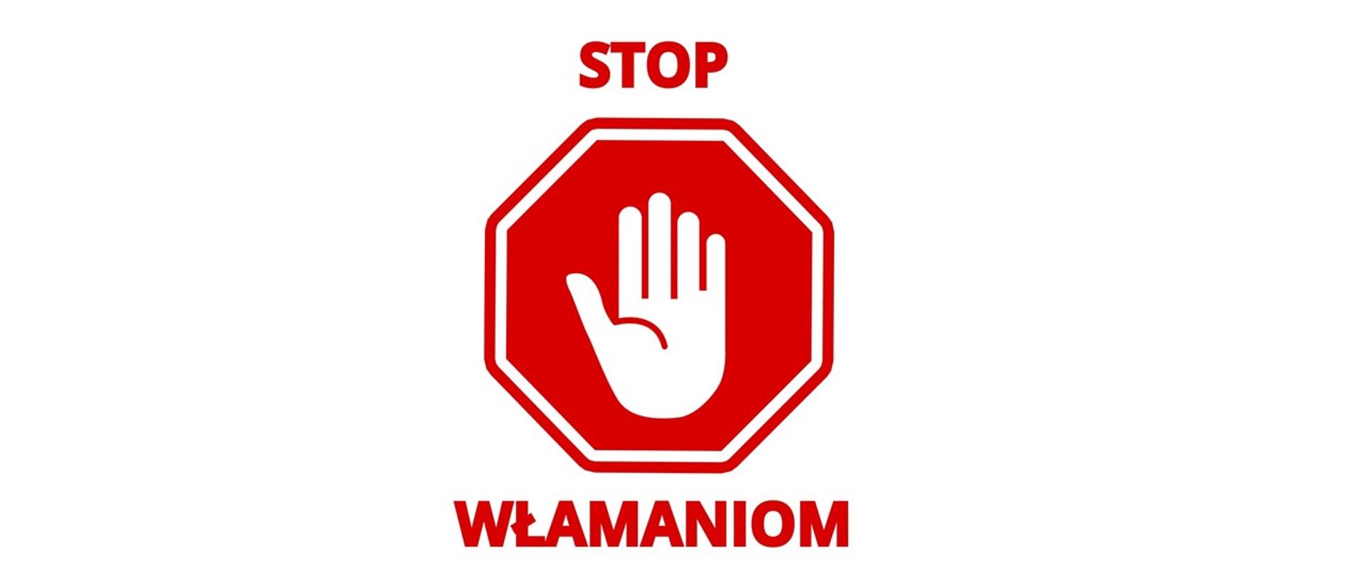 Ośmiokątny znak „stop” z wpisaną w niego białą, otwartą dłonią, powyżej znaku słowo „stop”, poniżej znaku słowo „włamaniom”.