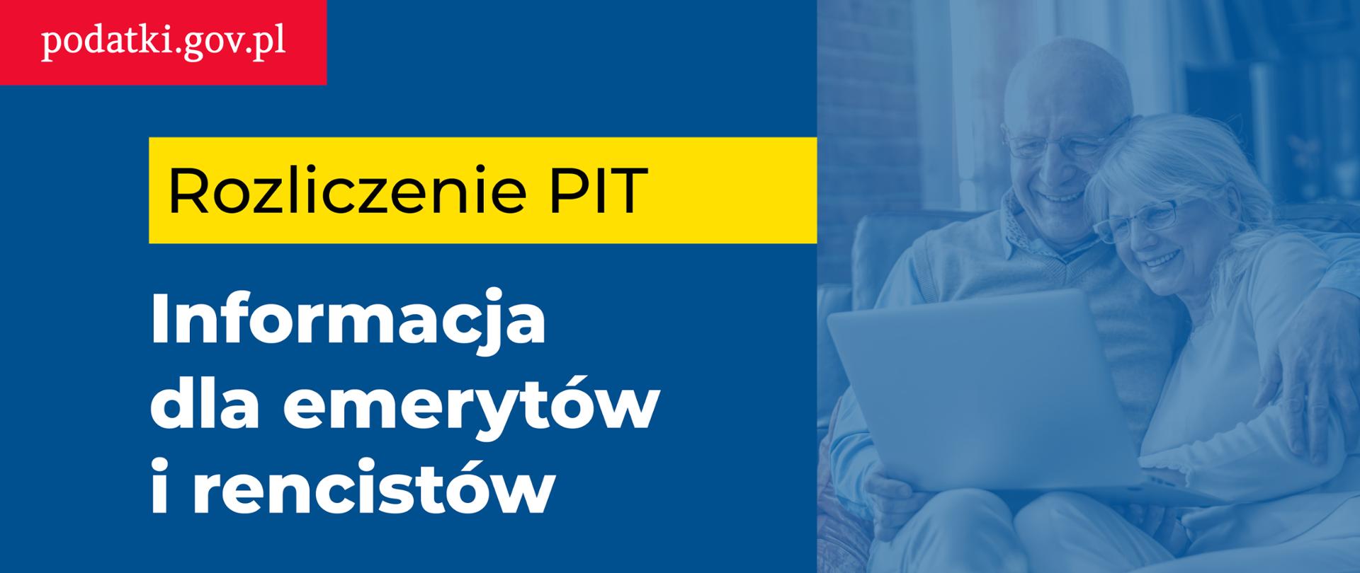 Po prawej stronie dwójka starszych osób patrzy się na ekran laptopa.Po lewej napis Rozlicznie PIT Informacja dla emerytów i rencistów. W lewym górnym rogu adres podatki.gov.pl.