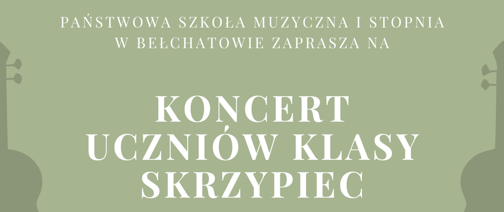 plakat przedstawia biały napis "Państwowa Szkoła Muzyczna I stopnia w Bełchatowie zaprasza na Koncert Uczniów Klasy Skrzypiec wtorek, 28.02.2023 roku godzina 17:30". Litery znajdują się na jasnozielonym tle.