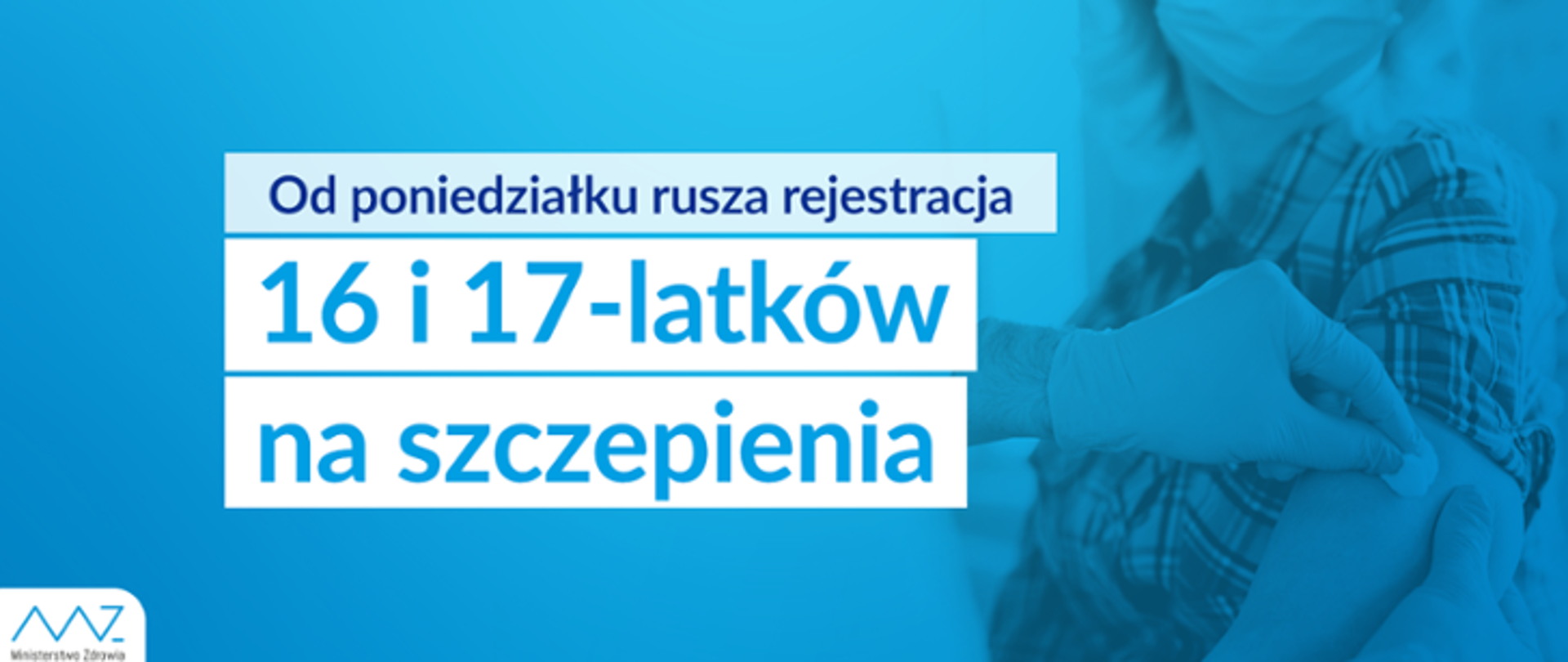 Napis: Od poniedziałku rusza rejestracja na szczepienia dla 16 i 17 latków, zdjęcie ramienia dziewczyny która przygotowywana jest do szczepienia