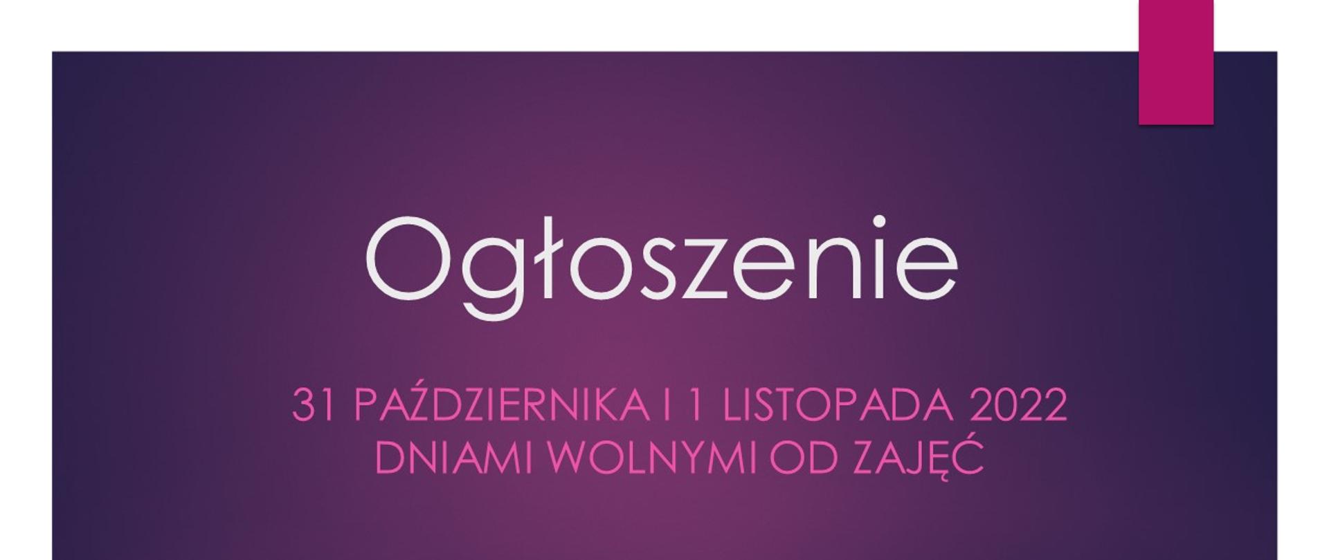 Plakat tło fioletowe z białym napisem OGŁOSZENIE i purpurowym 31 października i 1 listopada 2022 r. dniami wolnymi od zajęć dydaktycznych