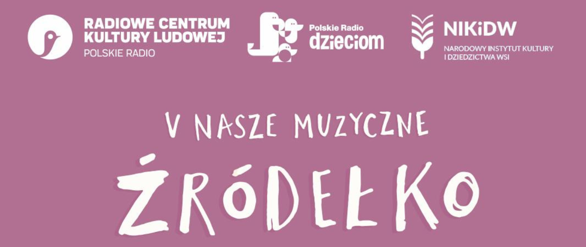 Grafika przedstawiająca logo konkursu "Nasze Muzyczne Źródełko". Na różowym tle widnieje napis "V NASZE MUZYCZNE ŹRÓDEŁKO". Litera "V" jest biała, a pozostałe litery są białe i wyglądają jak narysowane odręcznie kredą.
W górnej części grafiki znajdują się loga organizatorów konkursu:
Po lewej stronie: logo Radiawego Centrum Kultury Ludowej (białe koło z czerwonym symbolem przypominającym falę) oraz napis "RADIOWE CENTRUM KULTURY LUDOWEJ" (białe litery) i "POLSKIE RADIO" (białe litery).
Pośrodku: logo Polskiego Radia Dzieciom (kolorowe, przedstawiające postać dziecka z słuchawkami na uszach) oraz napis "Polskie Radio dzieciom" (białe litery).
Po prawej stronie: logo Narodowego Instytutu Kultury i Dziedzictwa Wsi (zielony kłos) oraz napis "NIKIDW" (białe litery) i "NARODOWY INSTYTUT KULTURY I DZIEDZICTWA WSI" (białe litery).