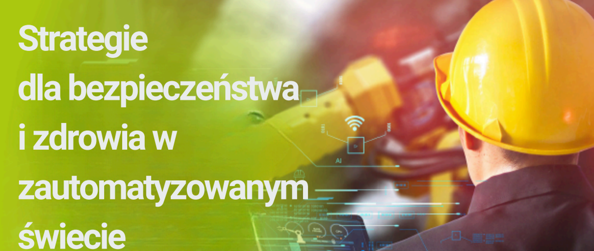 Na górze znajdują się logo, na środku napis strategie dla bezpieczeństwa i zdrowia w zautomatyzowanym świecie, z prawej strony znajduję operator maszyny w kasku 