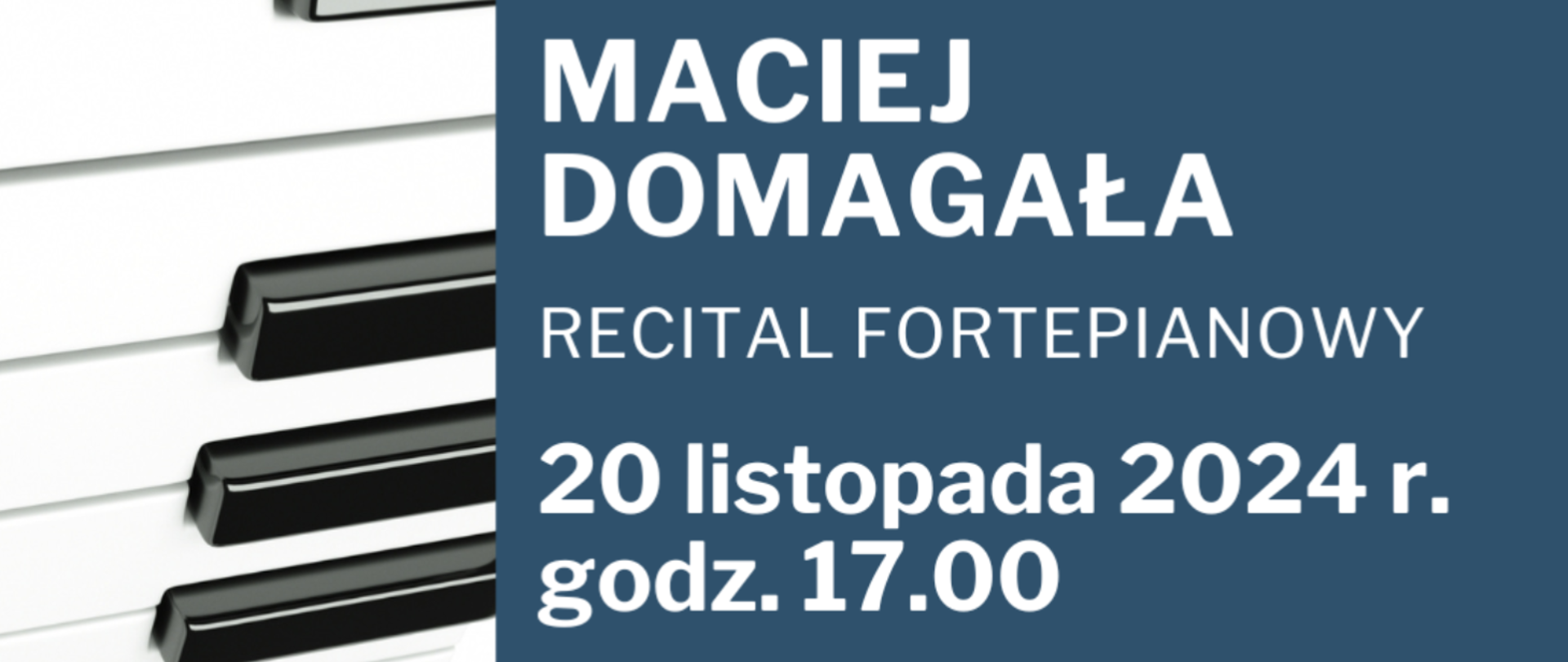 Z lewej strony fragment zdjęcia klawiatury fortepianu. Po prawej stronie na niebieskim tle informacje: Maciej Domagała, recital fortepianowy 20 listopada 2024 r. godz. 17.00