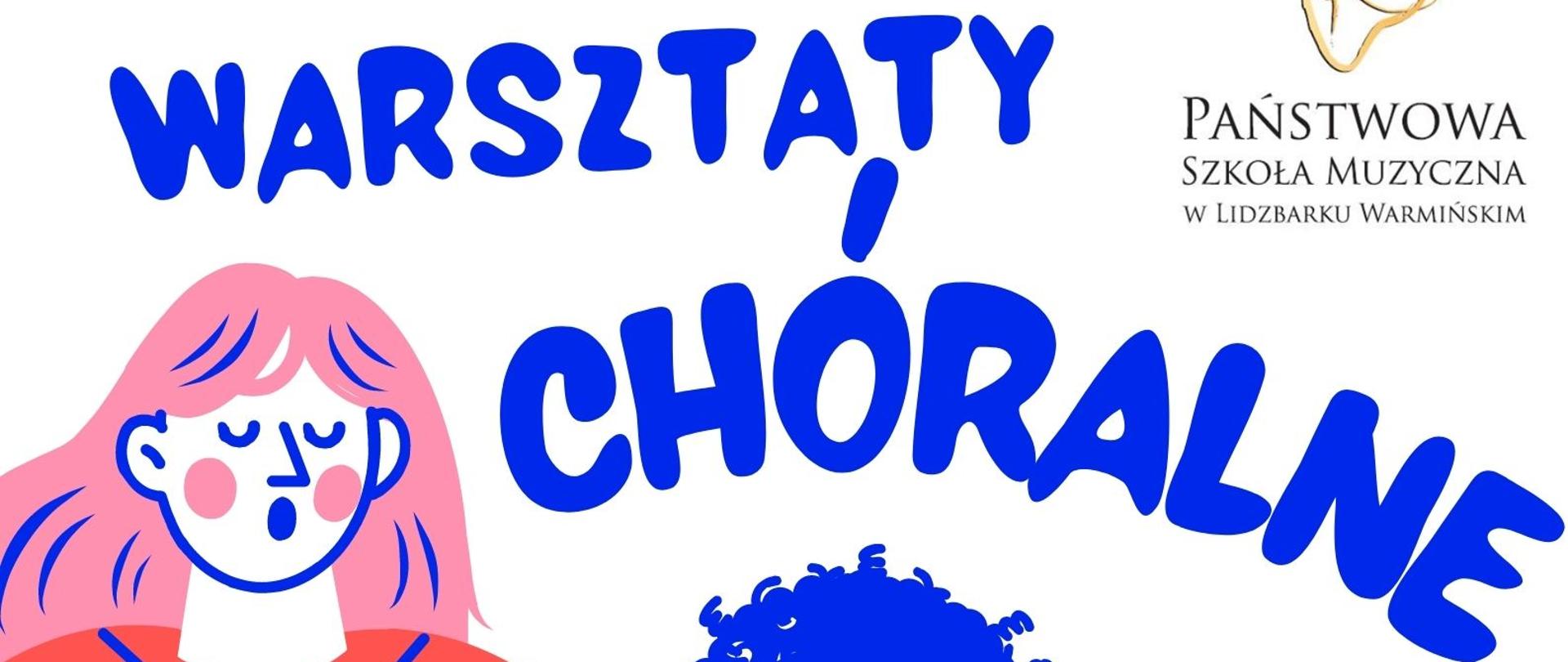 Plakat warsztatów chóralnych 15 listopada 2022r., na białym tle niebieskie litery z tytułem warsztatów, poniżej osoby śpiewające, ubrane na czerwono i niebiesko, w prawym górnym rogu logo szkoły, w prawym dolnym rogu szczegółowe informacje dotyczące miejsca warsztatów oraz imię i nazwisko osoby prowadzącej