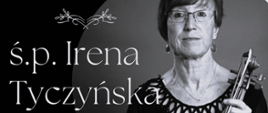 Czarno-białe zdjęcie z napisem z lewej strony o treści "ś.p. Irena Tyczyńska"