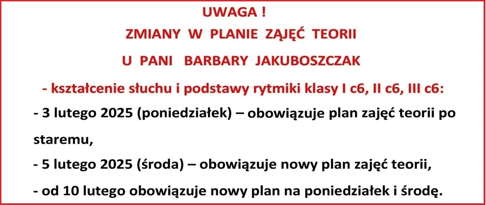 
UWAGA !
ZMIANY W PLANIE ZĄJĘĆ TEORII
U PANI BARBARY JAKUBOSZCZAK
- kształcenie słuchu i podstawy rytmiki klasy I c6, II c6, III c6:
- 3 lutego 2025 (poniedziałek) – obowiązuję plan zajęć teorii po staremu,
- 5 lutego 2025 (środa) – obowiązuje nowy plan zajęć teorii,
- od 10 lutego obowiązuje nowy plan na poniedziałek i środę.
