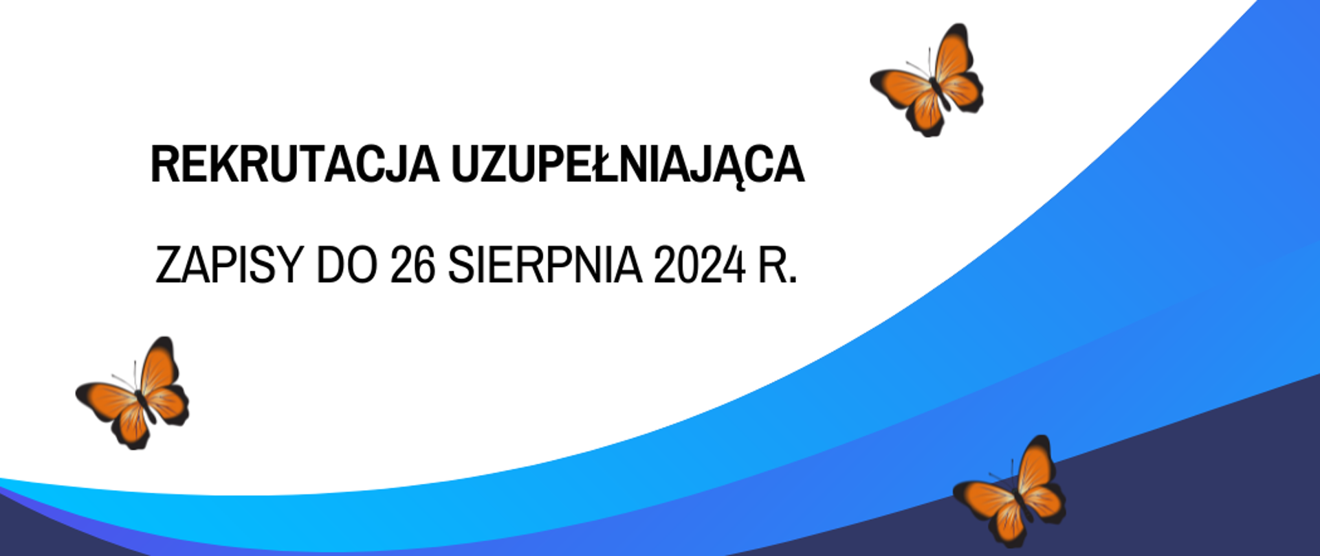 Na białym tle tekst: rekrutacja uzupełniająca. Zapisy do 26 sierpnia 2024 r. oraz dwa motyle. Na granatowym tle logotypy szkoły oraz motyl