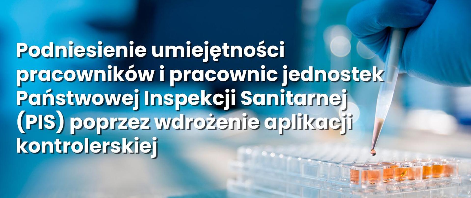 Podniesienie umiejętności pracowników i pracownic jednostek Państwowej Inspekcji Sanitarnej (PIS) poprzez wdrożenie aplikacji kontrolerskiej