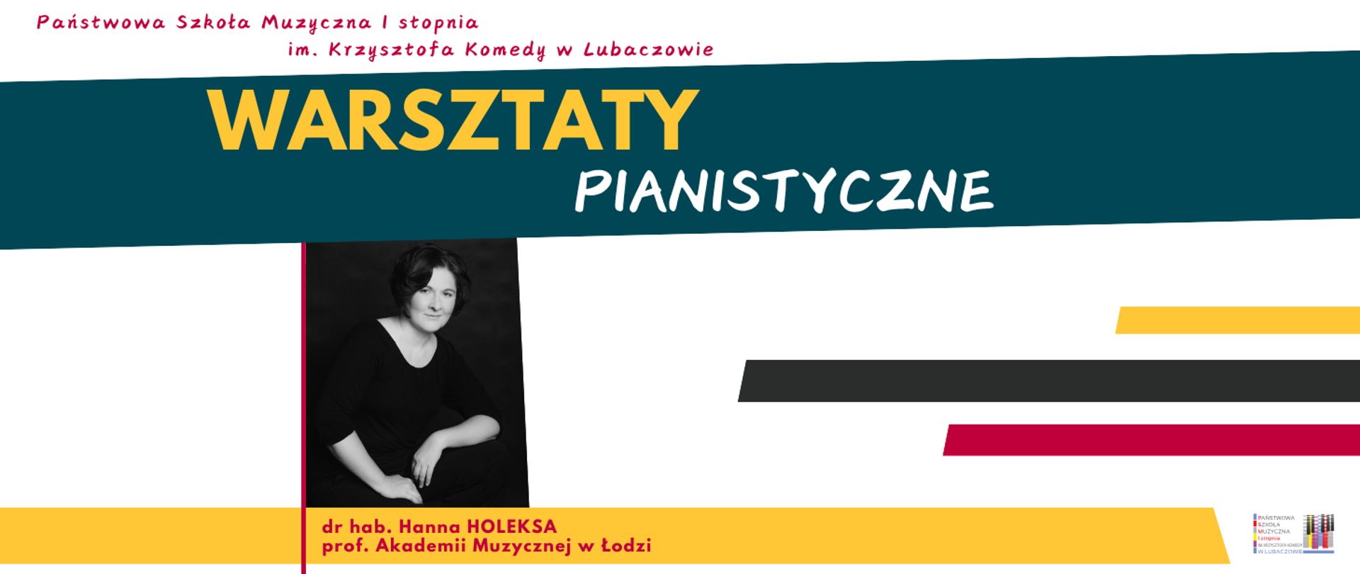 W górnej części plakatu na białym tle widniej czerwony napis "Państwowa Szkoła Muzyczna I stopnia im. Krzysztofa Komedy w Lubaczowie". Poniżej na tle szmaragdowego prostokąta widoczny jest żółto-biały napis "WARSZTATY PIANISTYCZNE". W środkowej części po lewej stronie widoczna jest czarno-biała fotografia przedstawiającą prowadzącą warsztaty. Po prawej stronie umieszczone zostały trzy kolorowe prostokąty oraz logo szkoły. W dolnej części na tle żółtego prostokąta widoczny jest czerwony napis "dr hab. Hanna HOLEKSA prof. Akademii Muzycznej w Łodzi".