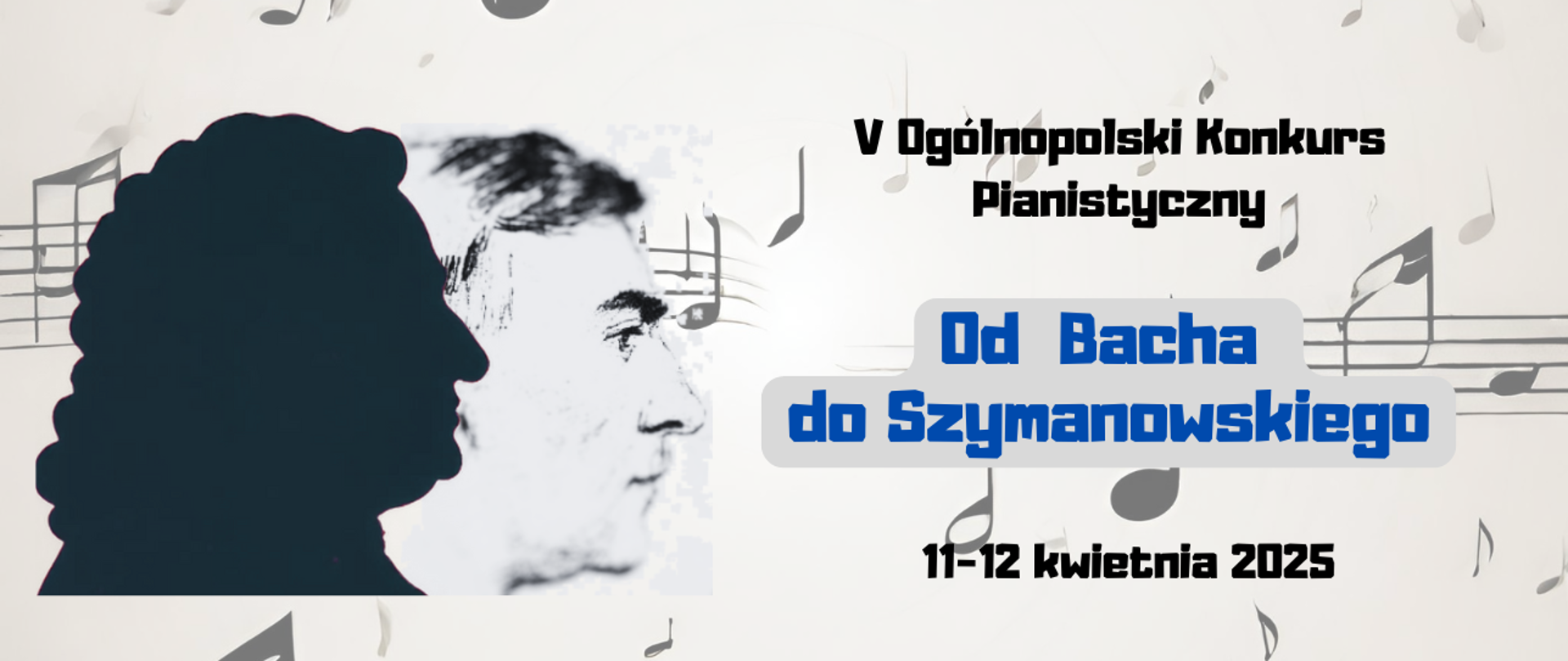 Baner na V Ogólnopolski Konkurs Pianistyczny Od Bacha do Szymanowskiego odbywający się w dniach 11-12.04.2025. Tło szare z elementami nut, a na nim czarny profil J.S. Bacha i obok grafika z profilem K. Szymanowskiego. 