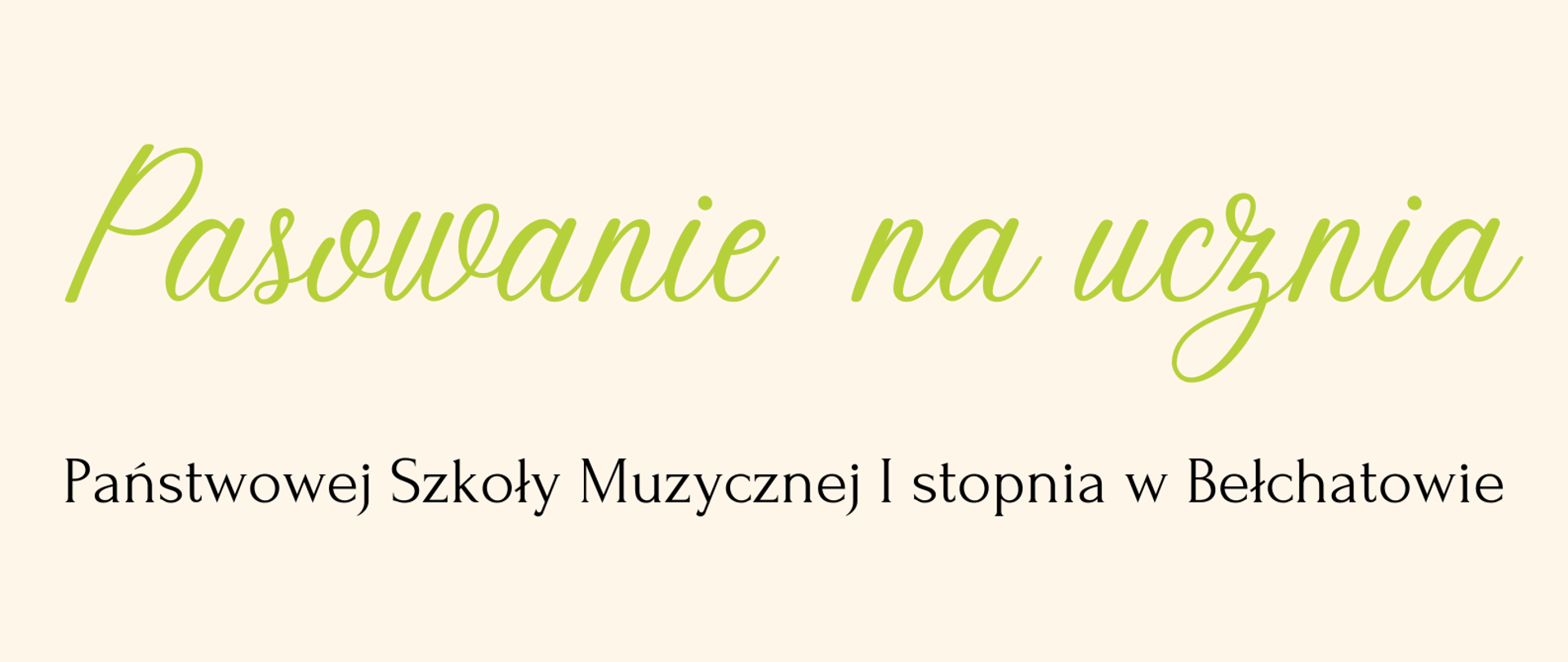 grafika przedstawia plakat na beżowym tle treść: Państwowa Szkoła Muzyczna I stopnia w Bełchatowie zaprasza rodziców i uczniów klas pierwszych na pasowanie na ucznia Państwowej Szkoły Muzycznej I stopnia w Bełchatowie 12 października 2023 r. godz. 17 sala koncertowa". Na dole grafika przedstawiająca grupę uśmiechniętych dzieci.