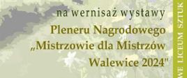 Plakat promujący wernisaż wystawy Pleneru Narodowego "Mistrzowie dla Mistrzów" Walewice 2024. Wernisaż 11 lipca 2024 o godz. 15.00 w Muzeum w Łowiczu. Adres: Stary Rynek 5/7. Tłem plakatu pałac w Walewicach.