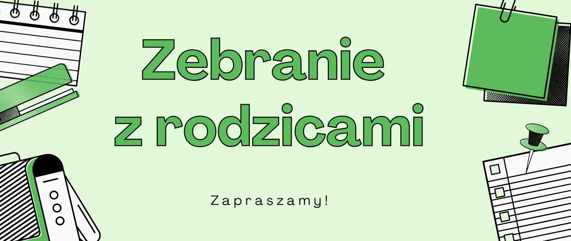 Plakat informujący o zebraniu z rodzicami.
Zielone tło, zielony napis na środku. W rogach symbole szkolne - notes, plecak, szpilka, karteczki i spinacz.