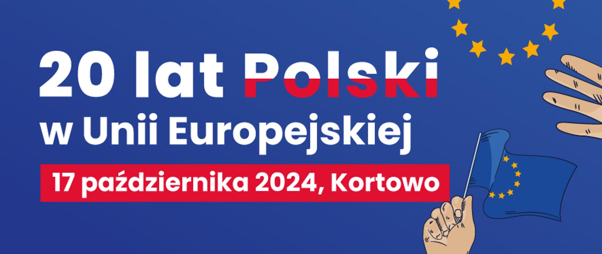 Grafika - na niebieskim tle flagi UE i napis 20 lat Polski w UE - 17 października 2024 r., Kortowo.