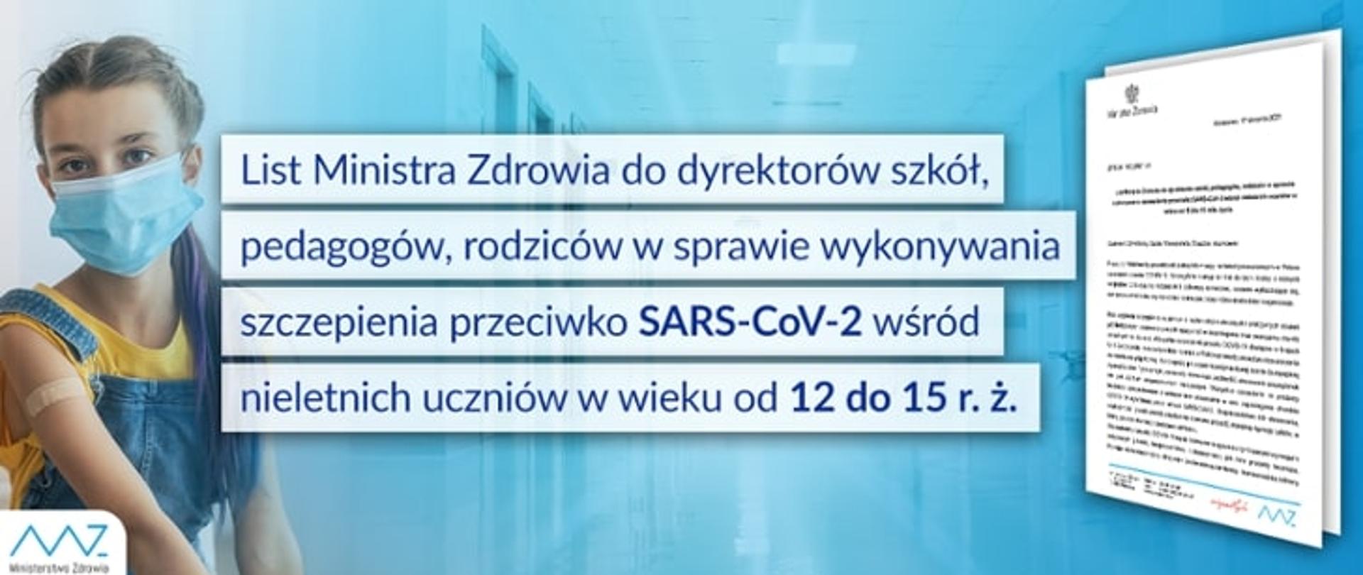 Biały napis na niebieskim tle : List Ministra Zdrowia do dyrektorów szkół, pedagogów, rodziców w sprawie wykonywania szczepienia przeciwko SARS-CoV-2 wśród nieletnich uczniów w wieku od 12 do 15 roku życia. Z lewej strony zdjęcie dziewczynki, z prawej strony zdjęcie listu