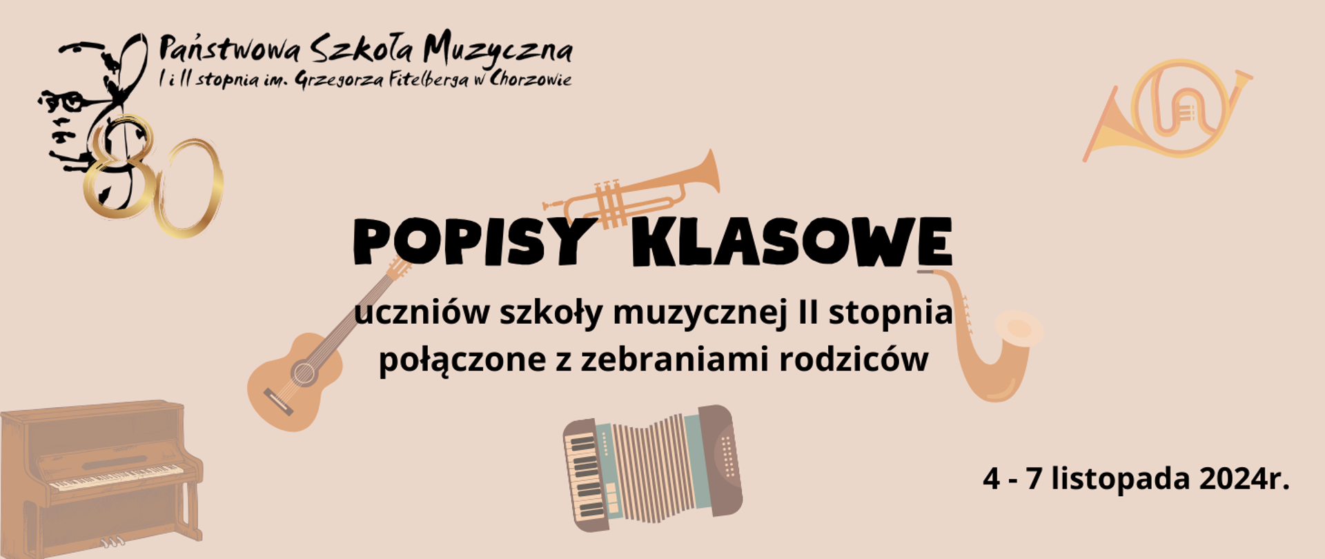 Państwowa Szkoła Muzyczna l i ll stopnia im. Grzegorza Fitelberga w Chorzowie
zaprasza na POPISY KLASOWE 4-7 listopada 2024 r.