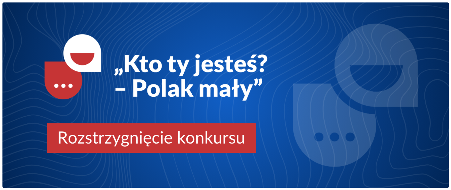 Plansza na granatowym tle przedstawia biały napis Kto ty jesteś? - Polak mały. Rozstrzygnięcie konkursu. 