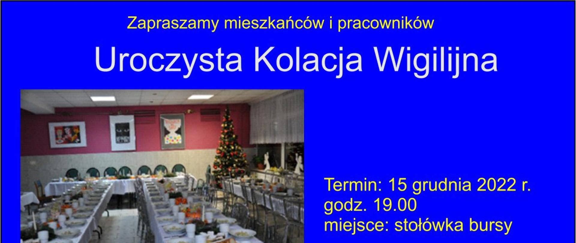 Na niebieskim tle napis zapraszamy mieszkańców i pracowników na uroczystą kolacje wigilijną, z lewej strony zdjęcie stołówki przedstawiające stołówkę z przygotowanymi stołami do wigilii, po prawej stronie zdjęcia termin 15 grudnia 2022 r., godzina 19.00 , miejsce stołówka bursy