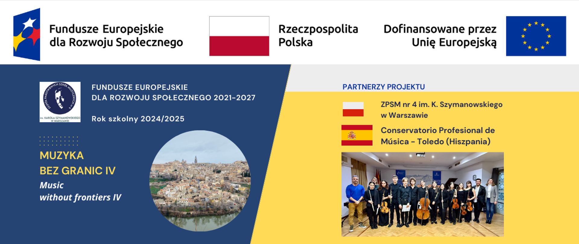 Baner do projektu Muzyka bez granic IV - wyjazd do Toledo, w biało-niebiesko-żółtych kolorach zawiera pasek logotypów Funduszy Europejskich dla Rozwoju Społecznego, godło z flagą Rzeczpospolitej Polskiej oraz flagę Unii Europejskiej i napis dofinansowano przez Unię Europejską. Znajduje się także napis po angielsku Music without frontiers, logotyp Szkoły z głową Karola Szymanowskiego, w żółtym polu nazwa szkoły ZPSM nr 4 im. K. Szymanowskiego w Warszawie z flagą Polski oraz nazwa Consevatorio Profesional de Musica Toledo z flagą Hiszpanii, zdjęcie wpisane w koło z panoramą Toledo oraz zdjęcie zbiorowe uczestników z Polski z grupą nauczycieli z Toledo. 