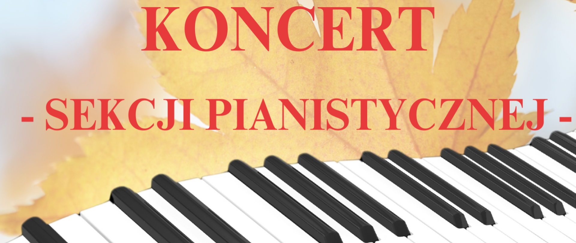 Na tle klawiatury fortepianu z czarnymi i białymi klawiszami oraz pomarańczowego liścia widnieje napis Koncert Sekcji Pianistycznej.